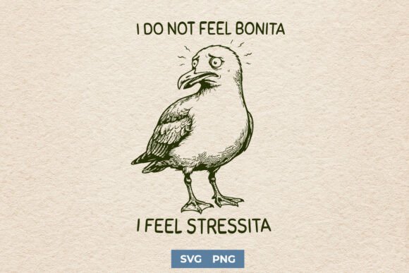 Funny Seagull SVG - I Do Not Feel Bonita