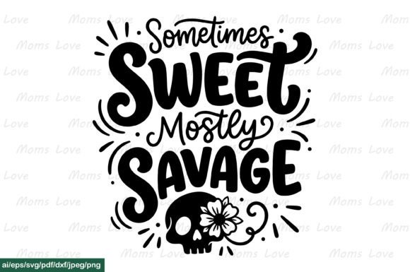 Sometimes Sweet Mostly Savage SVG PNG